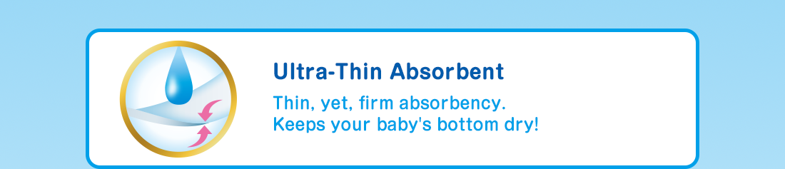 Ultra-Thin Absorbent Thin, yet, firm absorbency.Keeps your baby's bottom dry!